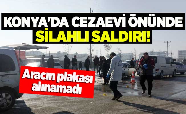 Konya'da cezaevi önünde silahlı saldırı!