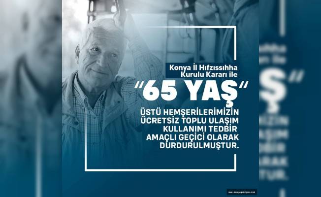 Konya'da 65 yaş üstü ücretsiz ulaşım iptal edildi