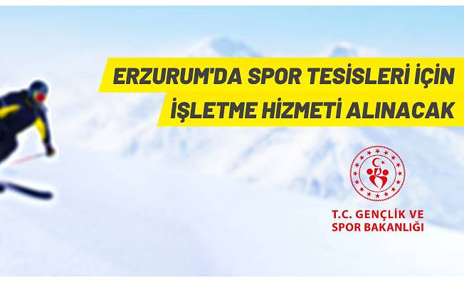 Erzurum'da kış sporu tesislerinin işletilmesi için hizmet alım ihalesi düzenlenecek