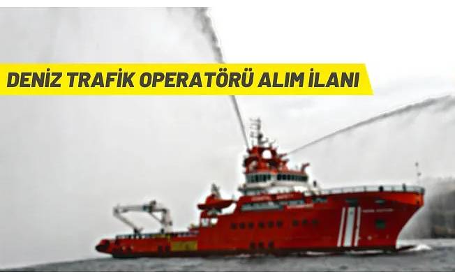 Deniz Trafik Operatörü alım ilanı